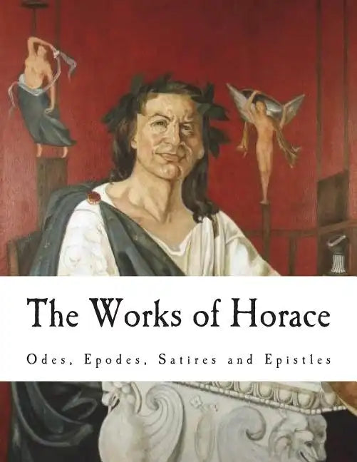 The Works of Horace: Odes, Epodes, Satires and Epistles - Paperback