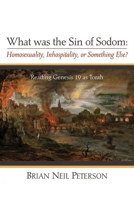What Was the Sin of Sodom: Homosexuality, Inhospitality, or Something Else?: Reading Genesis 19 as Torah - Paperback