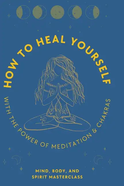 How to Heal Yourself: With the Power of Meditation & Chakras - Paperback