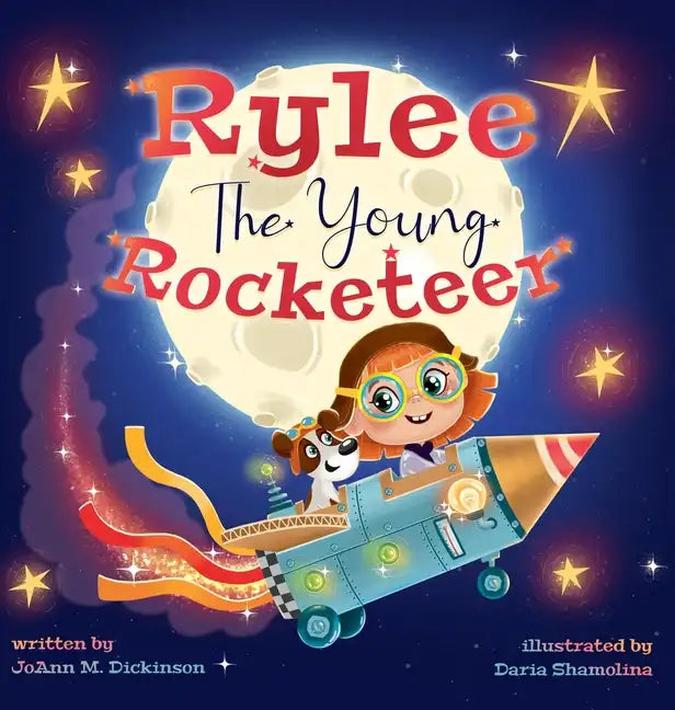 Rylee The Young Rocketeer: A Kids Book About Imagination and Following Your Dreams - Hardcover