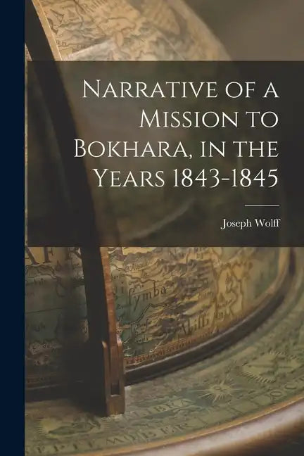 Narrative of a Mission to Bokhara, in the Years 1843-1845 - Paperback
