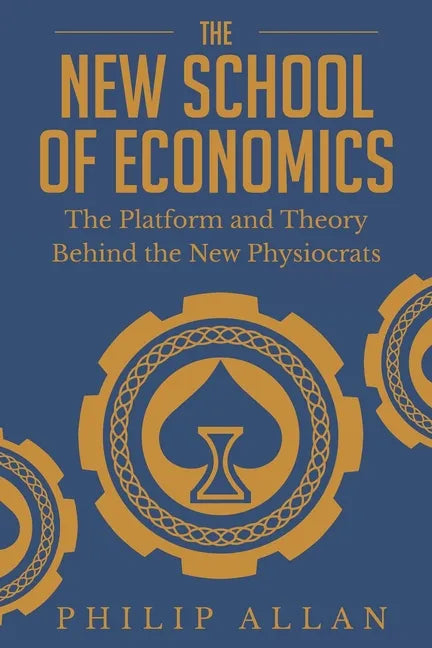 The New School of Economics: The Platform and Theory Behind the New Physiocrats - Paperback