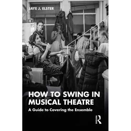 How to Swing in Musical Theatre: A Guide to Covering the Ensemble - Paperback