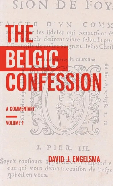 The Belgic Confession: A Commentary (Volume 1) - Hardcover