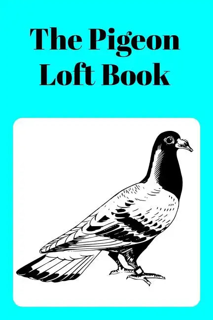 The Pigeon Loft Book: Racing and Breeding Loft Book With Aqua Cover - Paperback