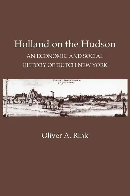 Holland on the Hudson: An Economic and Social History of Dutch New York - Paperback