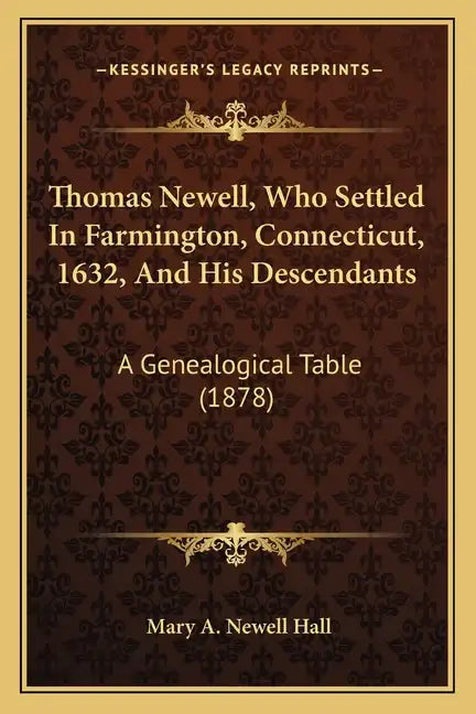 Thomas Newell, Who Settled In Farmington, Connecticut, 1632, And His Descendants: A Genealogical Table (1878) - Paperback