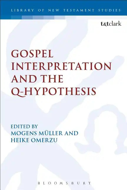 Gospel Interpretation and the Q-Hypothesis - Paperback
