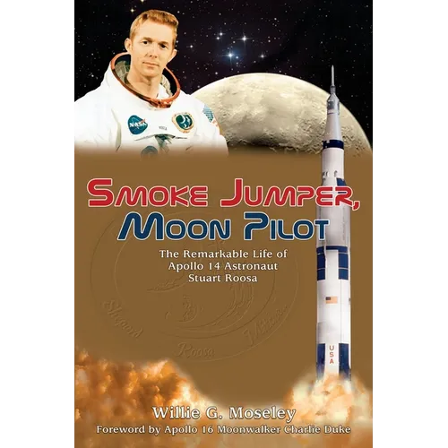 Smoke Jumper, Moon Pilot: The Remarkable Life of Apollo 14 Astronaut Stuart Roosa - Paperback