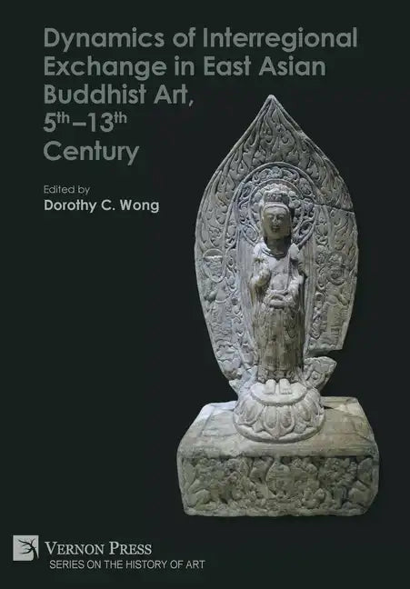 Dynamics of Interregional Exchange in East Asian Buddhist Art, 5th-13th Century - Hardcover