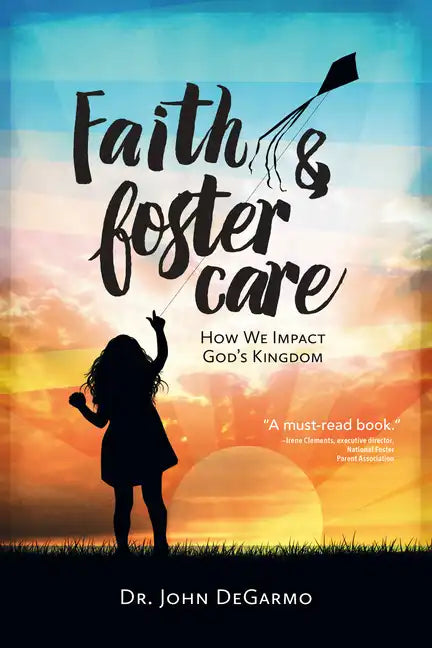 Faith & Foster Care: How We Impact God's Kingdom - Paperback