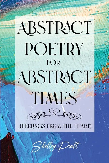 Abstract Poetry for Abstract Times: (feelings from the heart) - Paperback