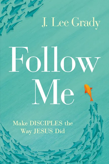 Follow Me: Make Disciples the Way Jesus Did - Paperback