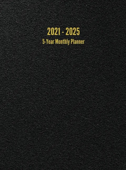 2021 - 2025 5-Year Monthly Planner: 60-Month Calendar (Black) - Hardcover