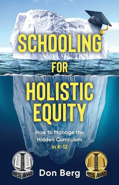 Schooling For Holistic Equity: How To Manage the Hidden Curriculum for K-12 - Paperback