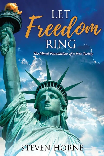 Let Freedom Ring: The Moral Foundations of a Free Society - Paperback