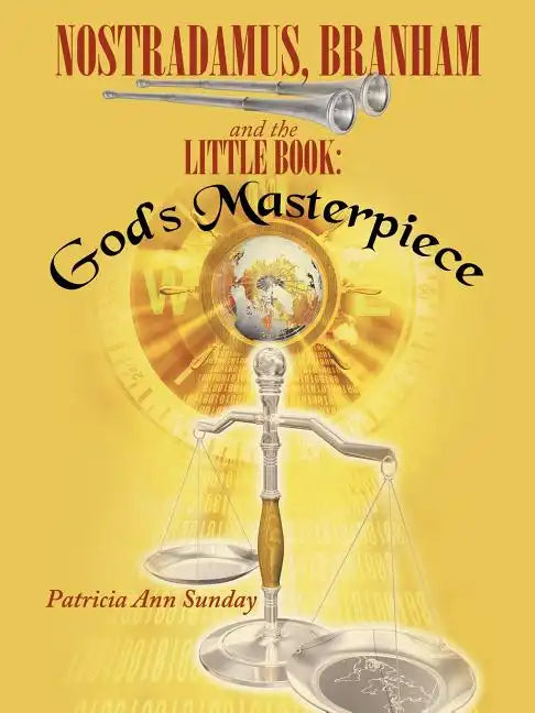 Nostradamus, Branham and the Little Book: God's Masterpiece - Paperback