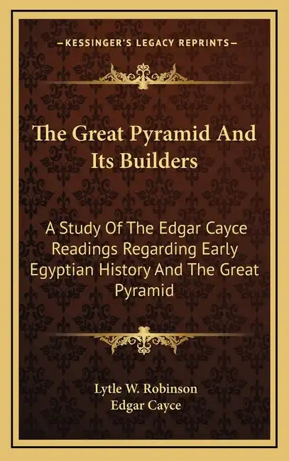 The Great Pyramid And Its Builders: A Study Of The Edgar Cayce Readings Regarding Early Egyptian History And The Great Pyramid - Hardcover