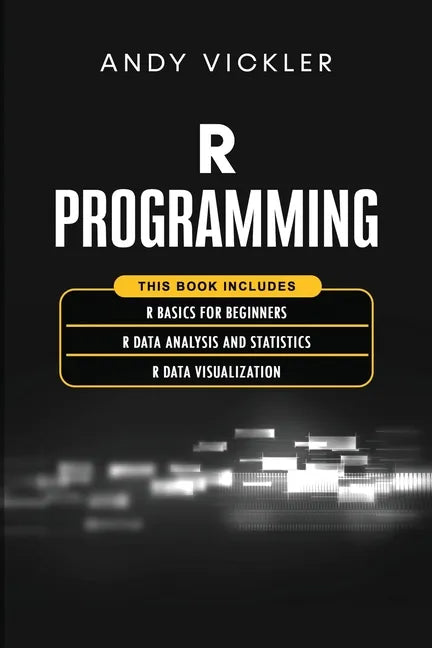 R Programming: This book includes: R Basics for Beginners + R Data Analysis and Statistics + R Data Visualization - Paperback