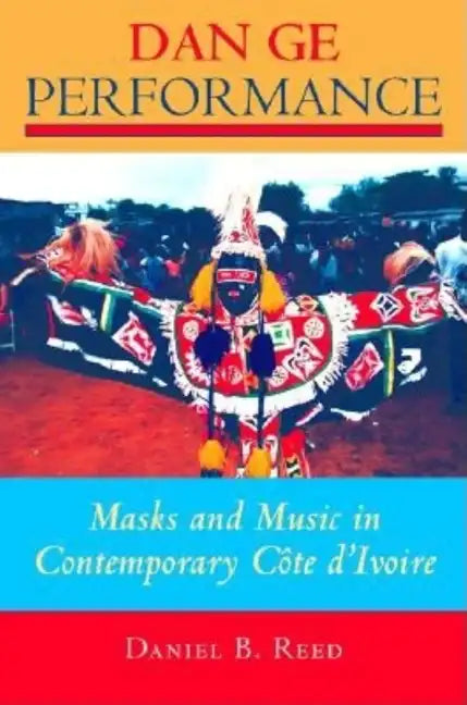 Dan GE Performance: Masks and Music in Contemporary Côte d'Ivoire - Paperback