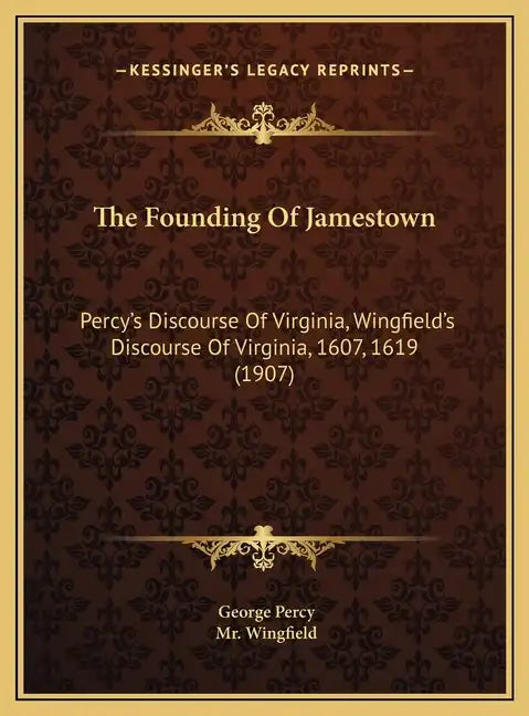 The Founding Of Jamestown: Percy's Discourse Of Virginia, Wingfield's Discourse Of Virginia, 1607, 1619 (1907) - Hardcover
