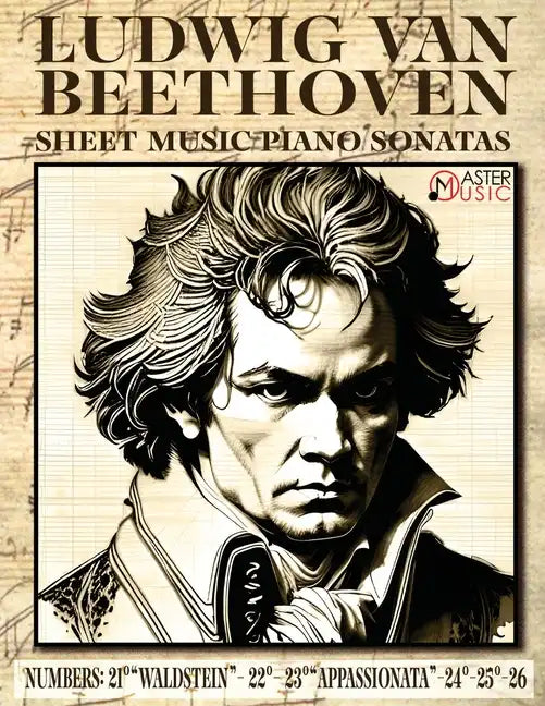 Ludwig Van Beethoven - Sheet Music: Piano Sonatas Numbers: 21°Waldstein- 22° 23°Appassionata-24°-25°-26° - Paperback