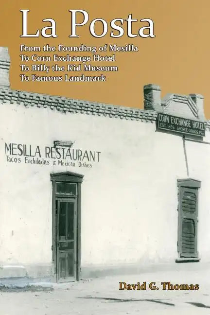 La Posta: From the Founding of Mesilla, to Corn Exchange Hotel, to Billy the Kid Museum, to Famous Landmark - Paperback