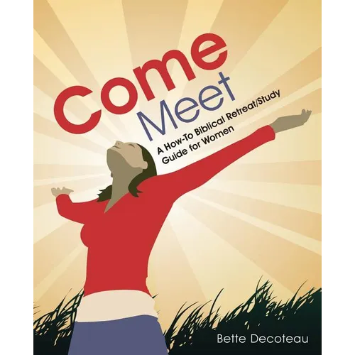 Come Meet: A How-To Biblical Retreat/Study Guide for Women - Paperback