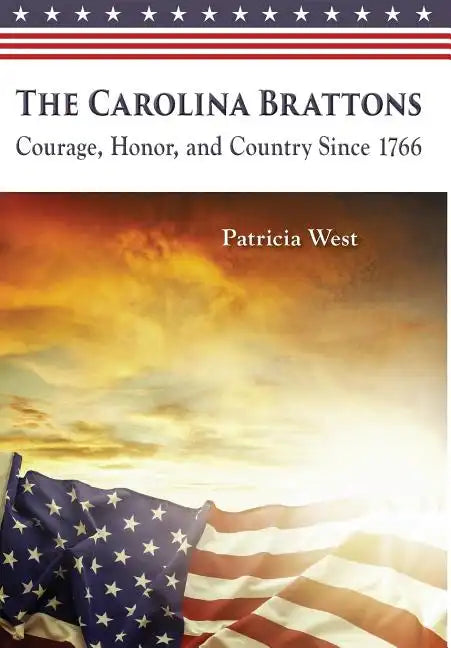 The Carolina Brattons: Courage, Honor, and Country Since 1766 - Hardcover
