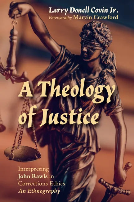 A Theology of Justice: Interpreting John Rawls in Corrections Ethics - An Ethnography - Paperback