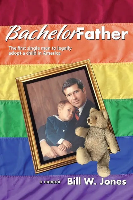Bachelor Father: The first single man to legally adopt a child in America - Hardcover