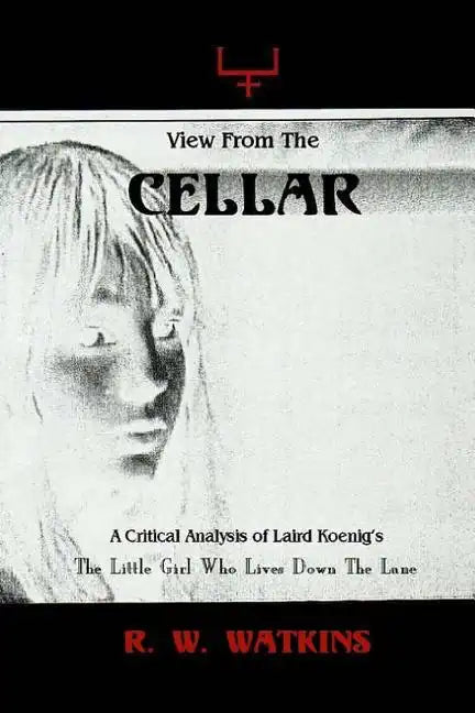 View From The Cellar: A Critical Analysis of Laird Koenig's The Little Girl Who Lives Down The Lane - Paperback