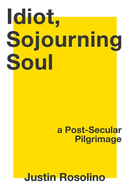 Idiot, Sojourning Soul: A Post-Secular Pilgrimage - Paperback