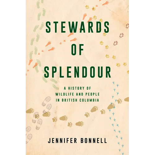 Stewards of Splendour: A History of Wildlife and People in British Columbia - Paperback