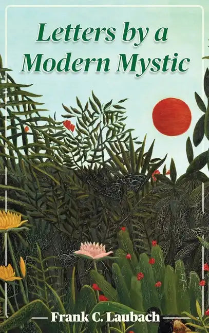 Letters By A Modern Mystic: Excerpts from Letters Written at Dansalan, Lake Lanao, Philippine Islands, to His Father - Hardcover