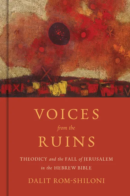 Voices from the Ruins: Theodicy and the Fall of Jerusalem in the Hebrew Bible - Hardcover