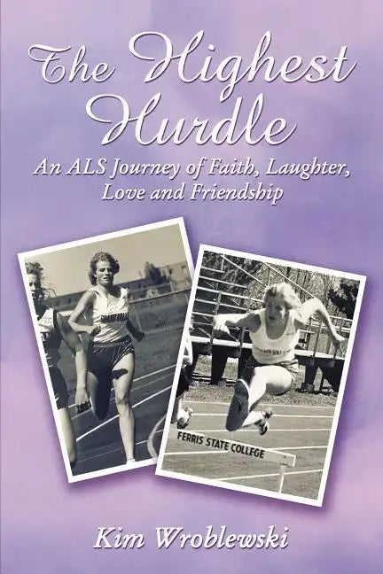 The Highest Hurdle: An ALS Journey of Faith, Laughter, Love and Friendship - Paperback