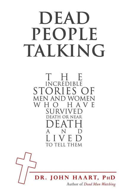 Dead People Talking: The Incredible Stories of Men and Women Who Have Survived Death or Near Death and Lived to Tell Them - Paperback