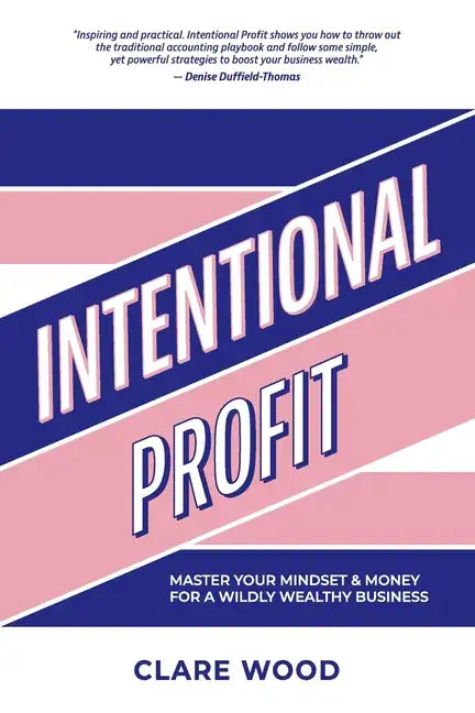 Intentional Profit: Master Your Mindset & Money for a Wildly Wealthy Business - Paperback
