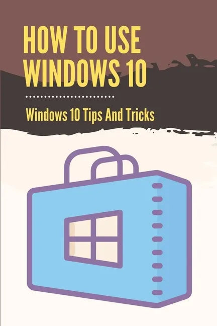 How To Use Windows 10: Windows 10 Tips And Tricks: How To Update Windows 10 - Paperback