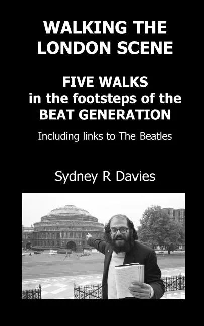 Walking the London Scene: Five Walks in the footsteps of the Beat Generation including links to the Beatles - Paperback