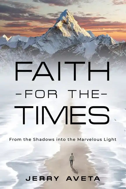 Faith for the Times: From the Shadows into the Marvelous Light - Paperback