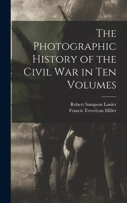 The Photographic History of the Civil War in Ten Volumes - Hardcover