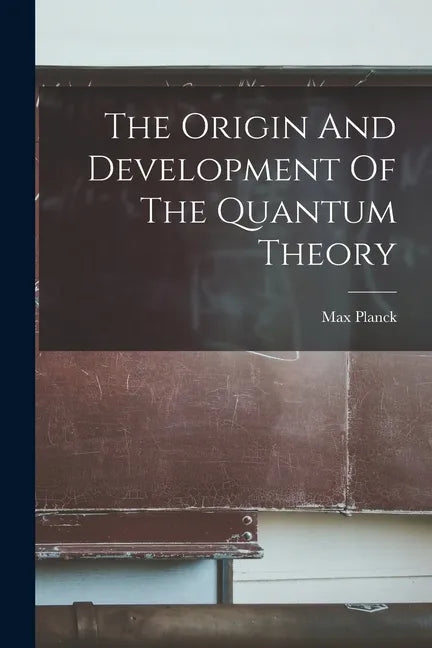 The Origin And Development Of The Quantum Theory - Paperback