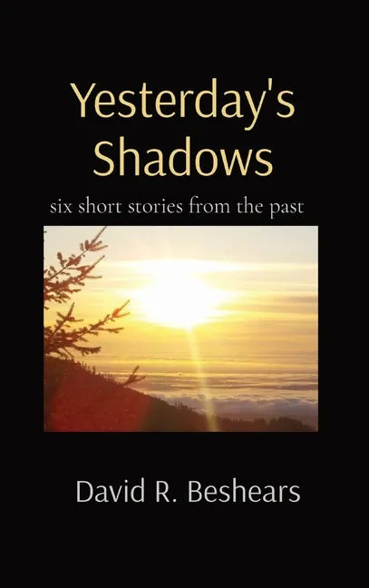 Yesterday's Shadows: six short stories from the past - Hardcover