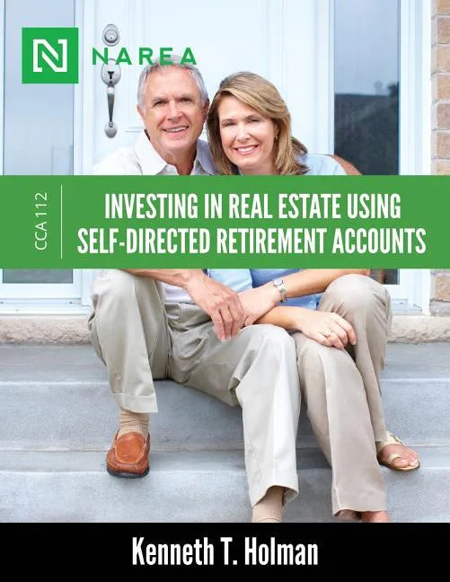 Investing In Real Estate Using Self-Directed Retirement Accounts: How to invest directly in real estate with your IRA or 401(k) account. - Paperback