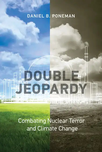 Double Jeopardy: Combating Nuclear Terror and Climate Change - Paperback
