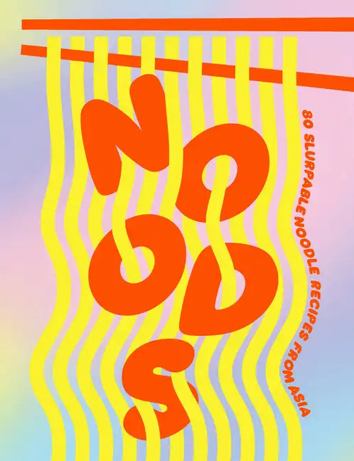 Noods: 80 Slurpable Noodle Recipes from Asia - Hardcover
