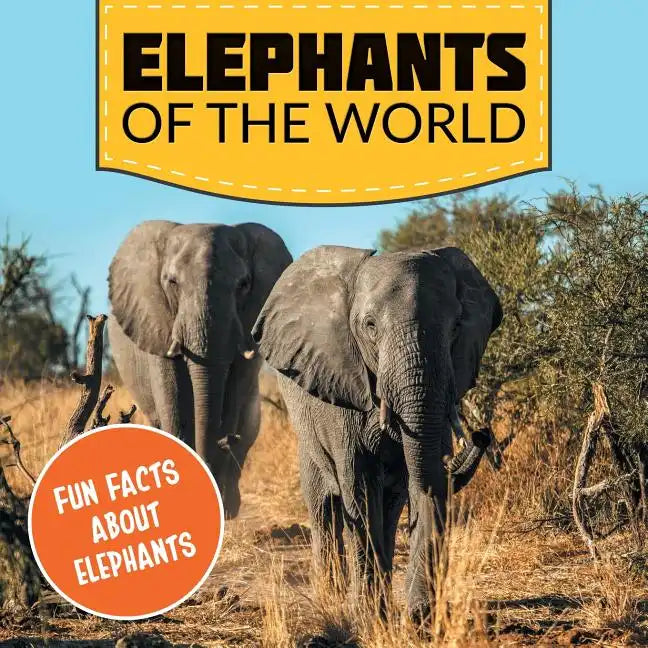 Elephants of the World: Fun Facts About Elephants - Paperback