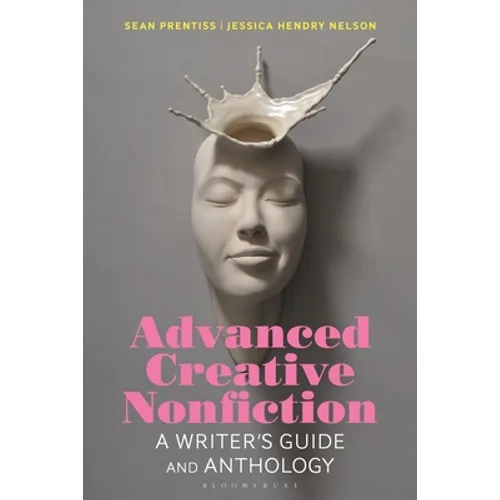 Advanced Creative Nonfiction: A Writer's Guide and Anthology - Hardcover